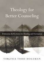 Theology for Better Counseling – Trinitarian Reflections for Healing and Formation