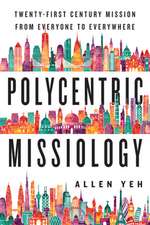 Polycentric Missiology – 21st–Century Mission from Everyone to Everywhere