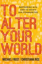 To Alter Your World – Partnering with God to Rebirth Our Communities