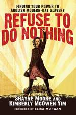 Refuse to Do Nothing: Finding Your Power to Abolish Modern-Day Slavery