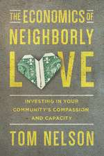 The Economics of Neighborly Love – Investing in Your Community`s Compassion and Capacity