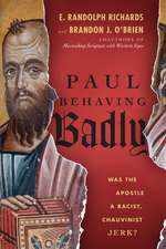 Paul Behaving Badly – Was the Apostle a Racist, Chauvinist Jerk?