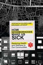 How Neighborhoods Make Us Sick – Restoring Health and Wellness to Our Communities