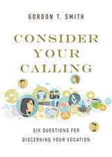 Consider Your Calling – Six Questions for Discerning Your Vocation