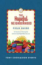 The Hopeful Neighborhood Field Guide – Six Sessions on Pursuing the Common Good Right Where You Live