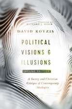 Political Visions & Illusions – A Survey & Christian Critique of Contemporary Ideologies