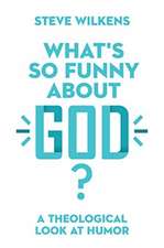 What`s So Funny About God? – A Theological Look at Humor