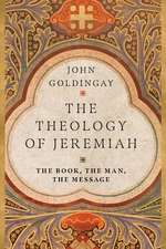 The Theology of Jeremiah – The Book, the Man, the Message