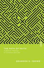 The Path of Faith – A Biblical Theology of Covenant and Law