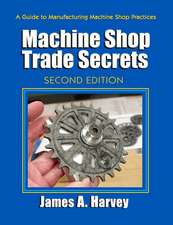 Machine Shop Trade Secrets: A Guide to Manufacturing Machine Shop Practices