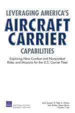 Leveraging America's Aircraft Carrier Capabilities: Exploring New Combat and Noncombat Roles and Missions for the U.S. Carrier Fleet