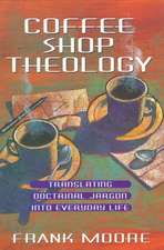 Coffee Shop Theology: Translating Doctrinal Jargon Into Everyday Life