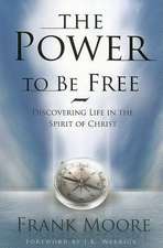 The Power to Be Free: Discovering Life in the Spirit of Christ