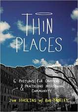 Thin Places: 6 Postures for Creating & Practicing Missional Community