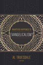 Whatever Happened to Evangelicalism?