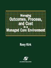 Managing Outcomes, Process & Cost in Managed Care Environ