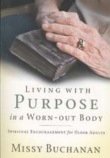 Living with Purpose in a Worn-Out Body: Spiritual Encouragement for Older Adults