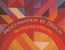 Proclamation by Design: The Visual Arts in Worship