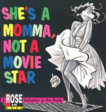 She's a Momma, Not a Movie Star: A Rose is Rose Collection