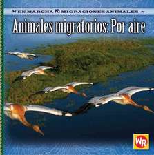 Animales Migratorios: Por Aire = Migrating Animals of the Air