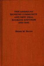 The American Banking Community and New Deal Banking Reforms, 1933-1935.