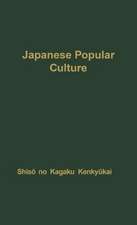 Japanese Popular Culture: Studies in Mass Communication and Cultural Change Made at the Institute of Science of Thought, Japan