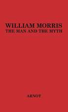 William Morris, the Man and the Myth.