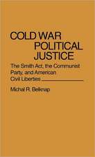 Cold War Political Justice: The Smith ACT, the Communist Party, and American Civil Liberties