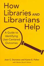 How Libraries and Librarians Help: A Guide to Identifying User-Centered Outcomes