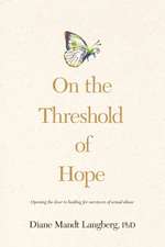 On the Threshold of Hope: Opening the Door to Hope and Healing for Survivors of Sexual Abuse