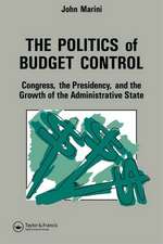 The Politics Of Budget Control: Congress, The Presidency And Growth Of The Administrative State