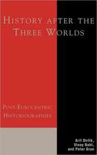 History After the Three Worlds: Post-Eurocentric Historiographies