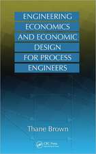 Engineering Economics and Economic Design for Process Engineers