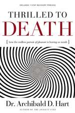 Thrilled to Death: How the Endless Pursuit of Pleasure Is Leaving Us Numb