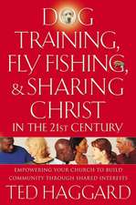 Dog Training, Fly Fishing, and Sharing Christ in the 21st Century