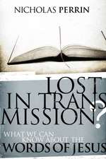 Lost In Transmission?: What We Can Know About the Words of Jesus