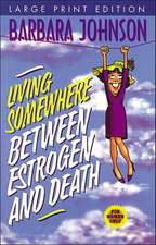 Living Somewhere Between Estrogen and Death Large Print