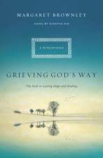 Grieving God's Way: The Path to Lasting Hope and Healing