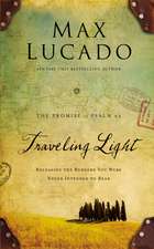 Traveling Light Deluxe Edition: Releasing the Burdens You Were Never Intended to Bear