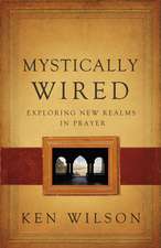 Mystically Wired: Exploring New Realms In Prayer