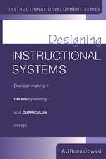 Designing Instructional Systems: Decision Making in Course Planning and Curriculum Design