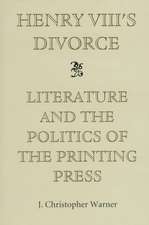 Henry VIII`s Divorce – Literature and the Politics of the Printing Press