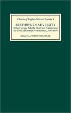 Brethren in Adversity – Bishop George Bell, the Church of England and the Crisis of German Protestantism