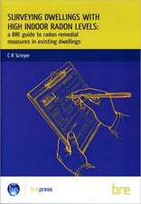 Surveying Dwellings with High Indoor Radon Levels: A Bre Guide to Radon Remedial Measures in Existing Dwellings (Br 250)