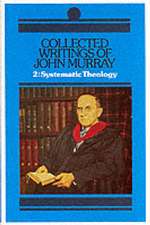 Collected Writings of John Murray, Volume 2: Lectures in Systematic Theology