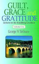 Guilt, Grace & Gratitude: Lectures on the Heidelberg Catechism