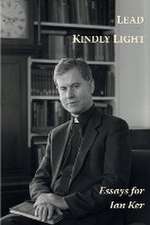 Lead Kindly Light. Essays for Fr Ian Ker