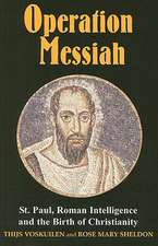 Operation Messiah: St. Paul, Roman Intelligence and the Birth of Christianity