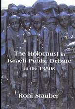 The Holocaust in Israeli Public Debate in the 1950s: Ideology and Memory