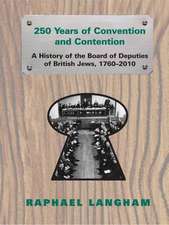 250 Years of Convention and Contention: A History of the Board of Deputies of British Jews, 1760-2010